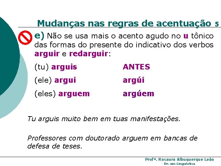 Mudanças nas regras de acentuação 5 e) Não se usa mais o acento agudo Mudanças nas regras de acentuação 5 e) Não se usa mais o acento agudo