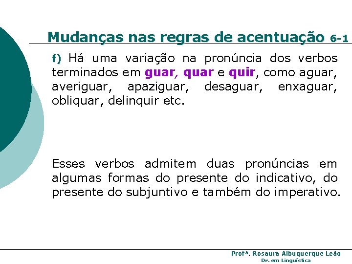 Mudanças nas regras de acentuação 6 -1 Há uma variação na pronúncia dos verbos Mudanças nas regras de acentuação 6 -1 Há uma variação na pronúncia dos verbos