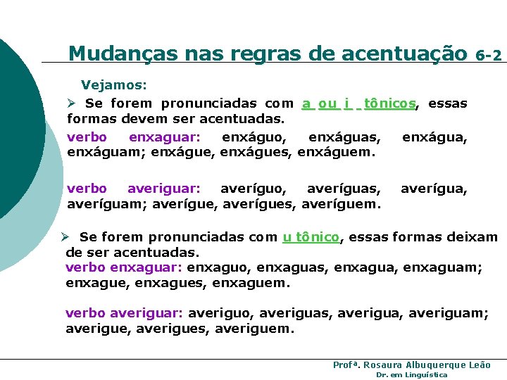 Mudanças nas regras de acentuação 6 -2 Vejamos: Ø Se forem pronunciadas com a Mudanças nas regras de acentuação 6 -2 Vejamos: Ø Se forem pronunciadas com a