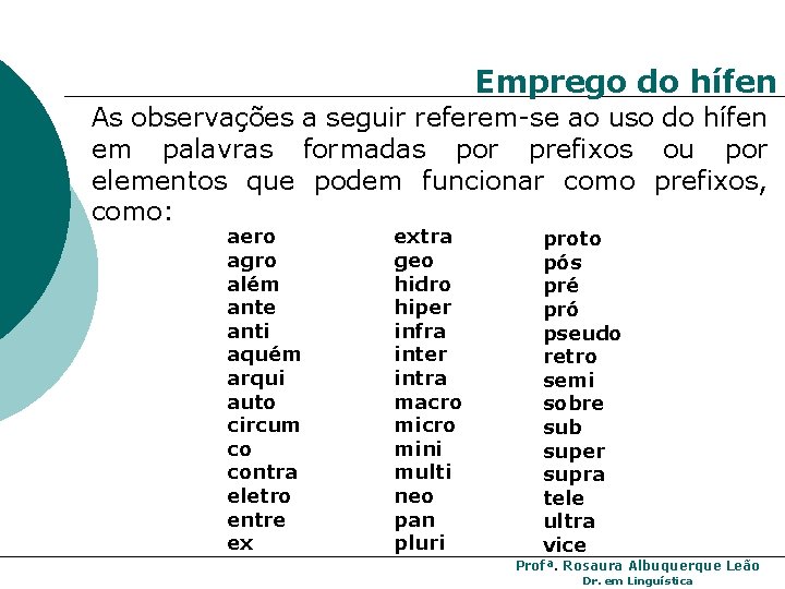 Emprego do hífen As observações a seguir referem-se ao uso do hífen em palavras Emprego do hífen As observações a seguir referem-se ao uso do hífen em palavras