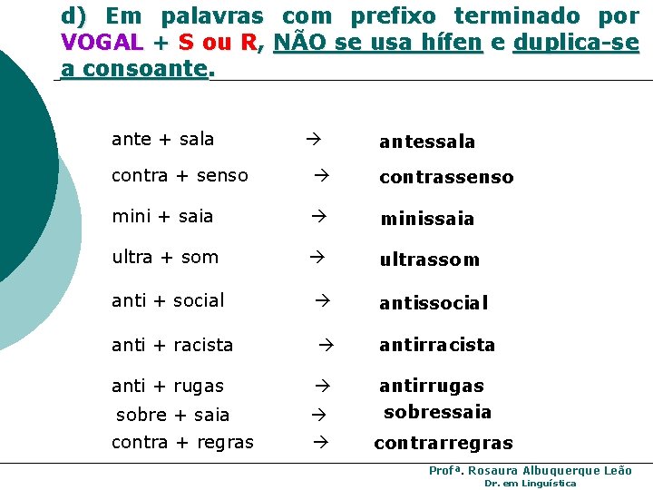 d) Em palavras com prefixo terminado por VOGAL + S ou R, NÃO se d) Em palavras com prefixo terminado por VOGAL + S ou R, NÃO se