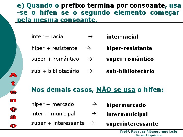 e) Quando o prefixo termina por consoante, usa -se o hífen se o segundo e) Quando o prefixo termina por consoante, usa -se o hífen se o segundo