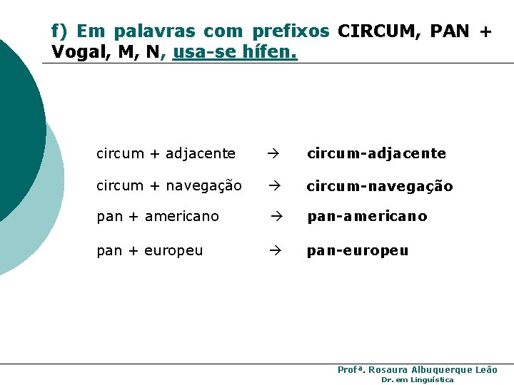 f) Em palavras com prefixos CIRCUM, PAN + Vogal, M, N, usa-se hífen. circum f) Em palavras com prefixos CIRCUM, PAN + Vogal, M, N, usa-se hífen. circum