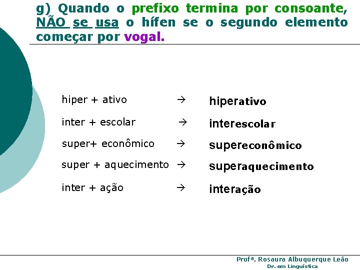 g) Quando o prefixo termina por consoante, NÃO se usa o hífen se o g) Quando o prefixo termina por consoante, NÃO se usa o hífen se o