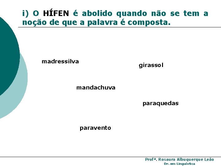 i) O HÍFEN é abolido quando não se tem a noção de que a i) O HÍFEN é abolido quando não se tem a noção de que a
