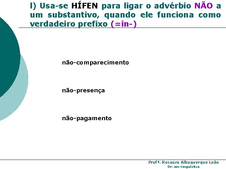 l) Usa-se HÍFEN para ligar o advérbio NÃO a um substantivo, quando ele funciona l) Usa-se HÍFEN para ligar o advérbio NÃO a um substantivo, quando ele funciona