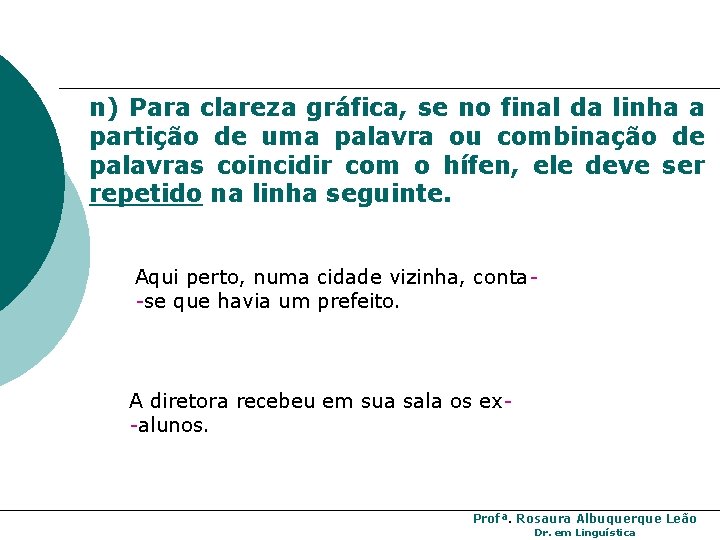 n) Para clareza gráfica, se no final da linha a partição de uma palavra n) Para clareza gráfica, se no final da linha a partição de uma palavra