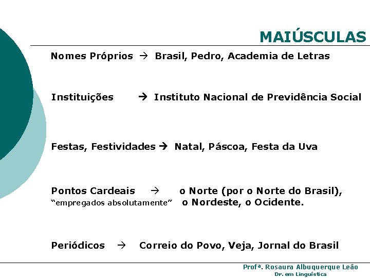 MAIÚSCULAS Nomes Próprios Brasil, Pedro, Academia de Letras Instituições Instituto Nacional de Previdência Social MAIÚSCULAS Nomes Próprios Brasil, Pedro, Academia de Letras Instituições Instituto Nacional de Previdência Social