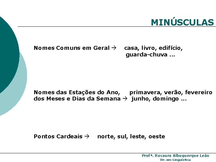 MINÚSCULAS Nomes Comuns em Geral casa, livro, edifício, guarda-chuva. . . Nomes das Estações MINÚSCULAS Nomes Comuns em Geral casa, livro, edifício, guarda-chuva. . . Nomes das Estações