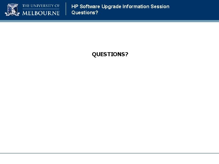 HP Software Upgrade Information Session Questions? QUESTIONS? HP Software Upgrade Information Session Questions? QUESTIONS?