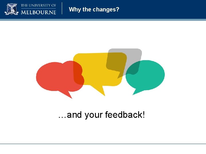 Why the changes? …and your feedback! Why the changes? …and your feedback!