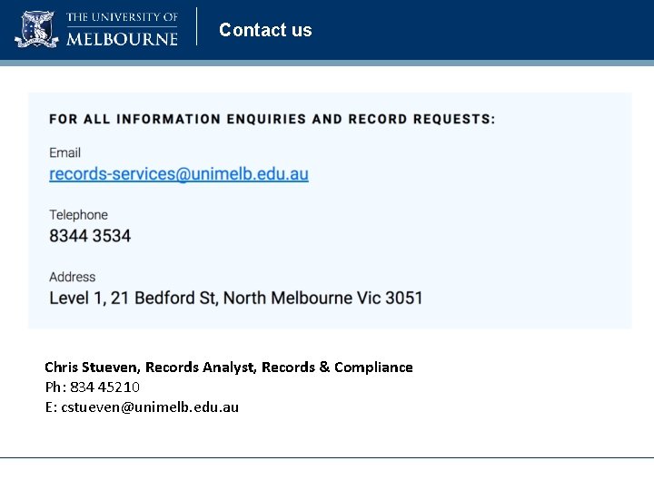 Contact us Chris Stueven, Records Analyst, Records & Compliance Ph: 834 45210 E: cstueven@unimelb. Contact us Chris Stueven, Records Analyst, Records & Compliance Ph: 834 45210 E: cstueven@unimelb.