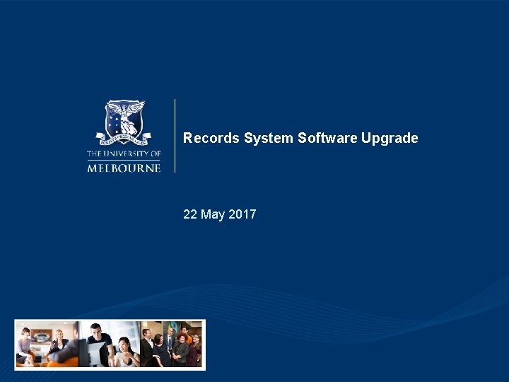 Records System Software Upgrade 22 May 2017 Records System Software Upgrade 22 May 2017