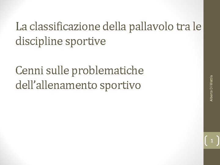 Cenni sulle problematiche dell’allenamento sportivo Alberto Di Mattia La classificazione della pallavolo tra le