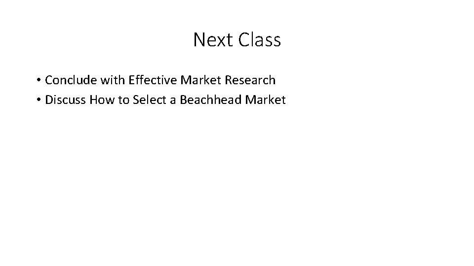 Next Class • Conclude with Effective Market Research • Discuss How to Select a Next Class • Conclude with Effective Market Research • Discuss How to Select a