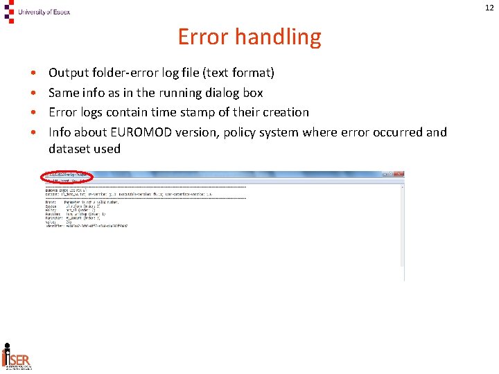 12 Error handling • • Output folder-error log file (text format) Same info as