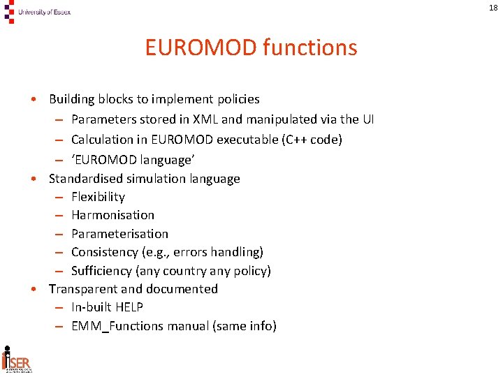 18 EUROMOD functions • Building blocks to implement policies – Parameters stored in XML