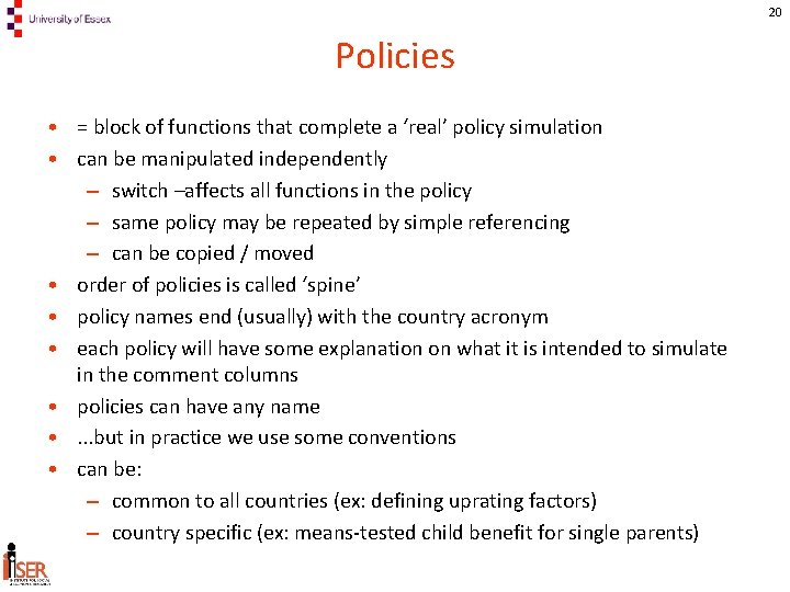 20 Policies • = block of functions that complete a ‘real’ policy simulation •
