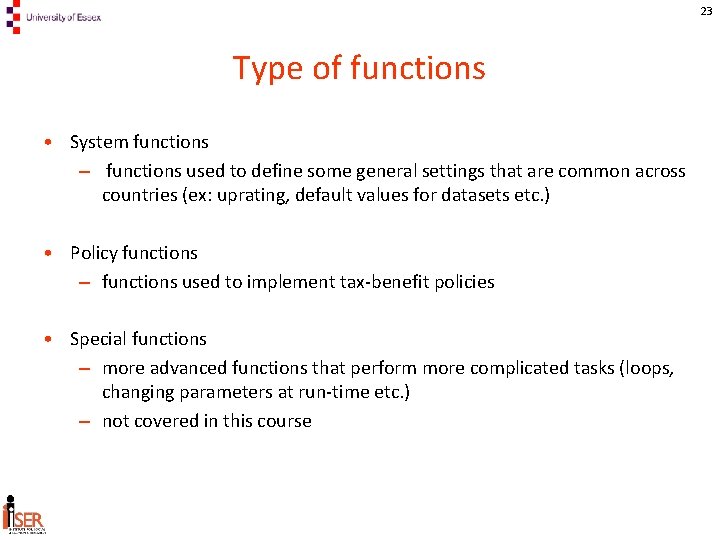 23 Type of functions • System functions – functions used to define some general