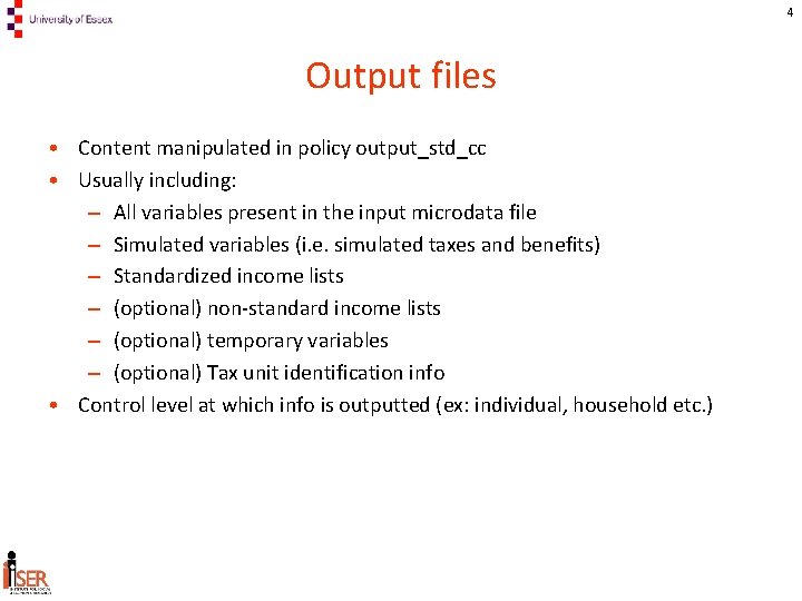 4 Output files • Content manipulated in policy output_std_cc • Usually including: – All