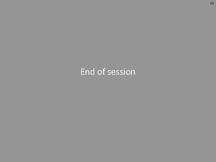 42 End of session 