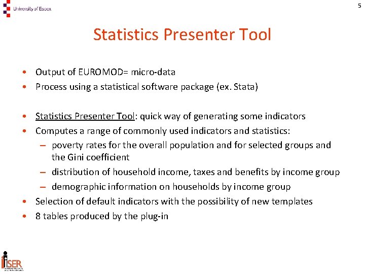 5 Statistics Presenter Tool • Output of EUROMOD= micro-data • Process using a statistical