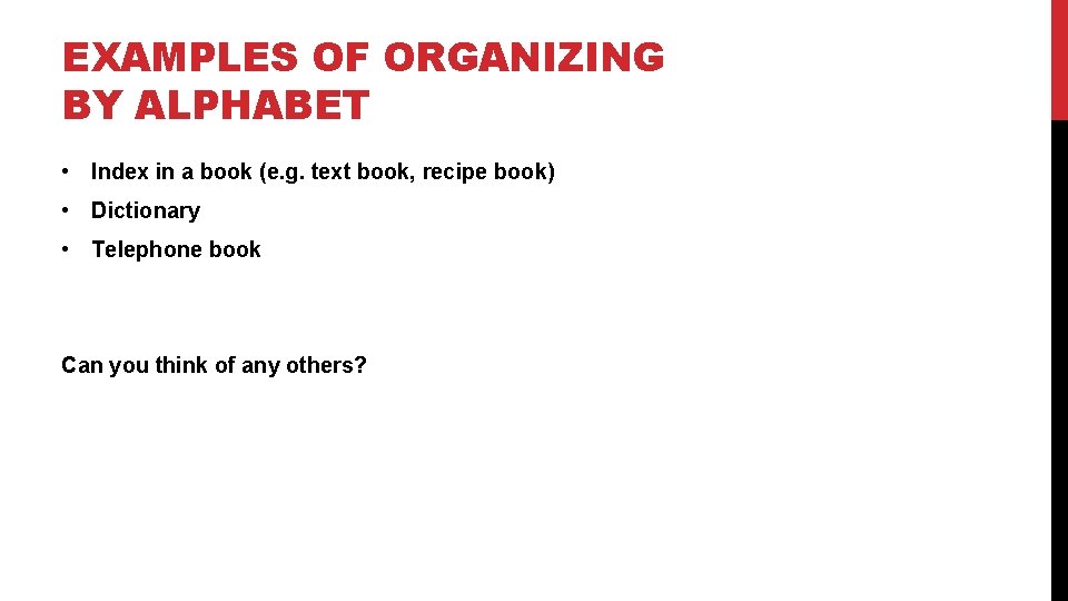 EXAMPLES OF ORGANIZING BY ALPHABET • Index in a book (e. g. text book,