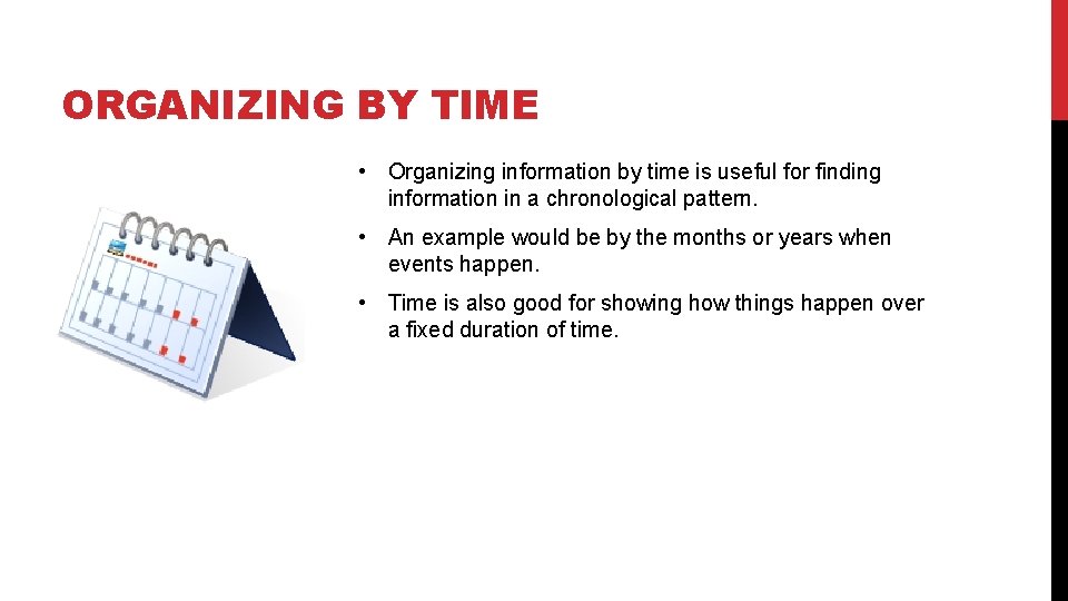 ORGANIZING BY TIME • Organizing information by time is useful for finding information in