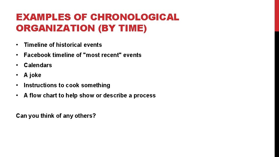 EXAMPLES OF CHRONOLOGICAL ORGANIZATION (BY TIME) • Timeline of historical events • Facebook timeline