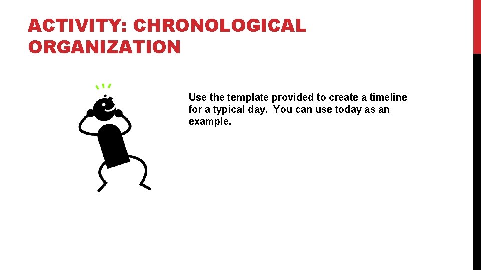 ACTIVITY: CHRONOLOGICAL ORGANIZATION Use the template provided to create a timeline for a typical