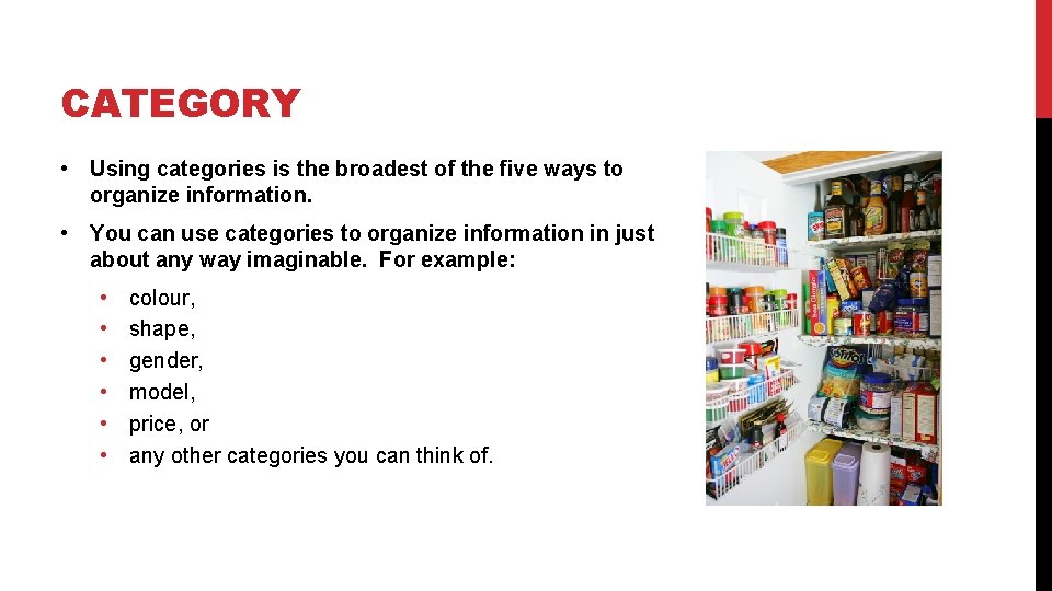CATEGORY • Using categories is the broadest of the five ways to organize information.