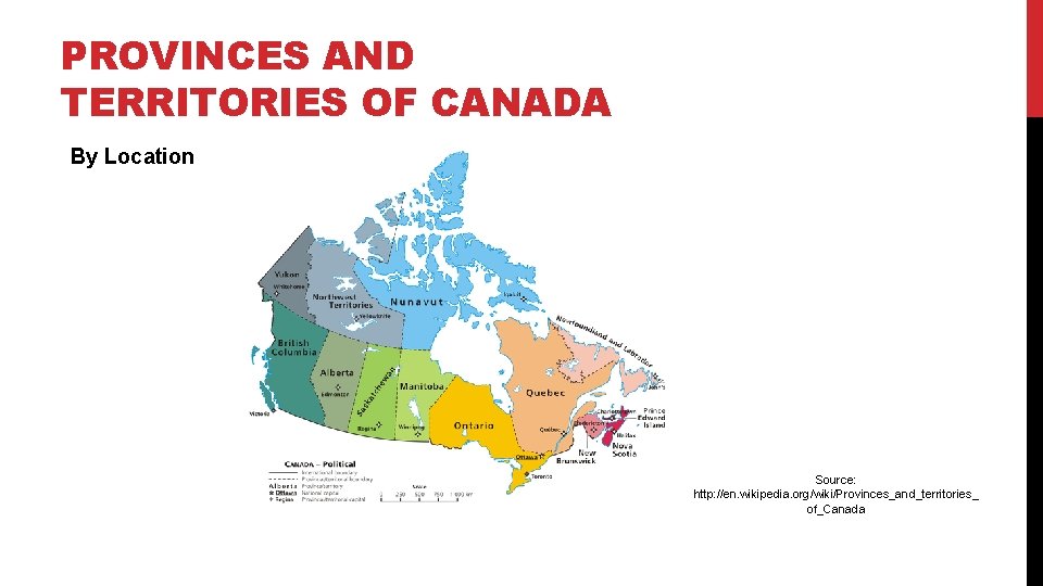 PROVINCES AND TERRITORIES OF CANADA By Location Source: http: //en. wikipedia. org/wiki/Provinces_and_territories_ of_Canada 