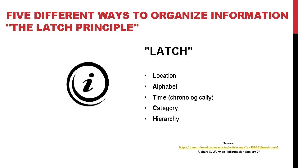 FIVE DIFFERENT WAYS TO ORGANIZE INFORMATION "THE LATCH PRINCIPLE" "LATCH" • Location • Alphabet