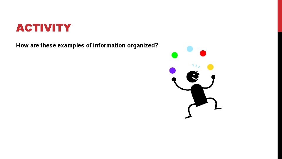 ACTIVITY How are these examples of information organized? 