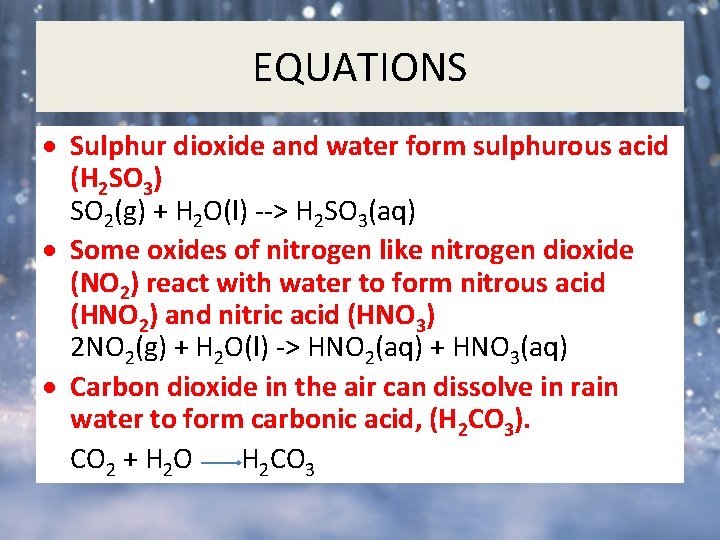 EQUATIONS Sulphur dioxide and water form sulphurous acid (H 2 SO 3) SO 2(g) EQUATIONS Sulphur dioxide and water form sulphurous acid (H 2 SO 3) SO 2(g)