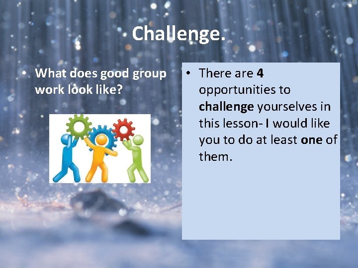Challenge. • What does good group work look like? • There are 4 opportunities Challenge. • What does good group work look like? • There are 4 opportunities