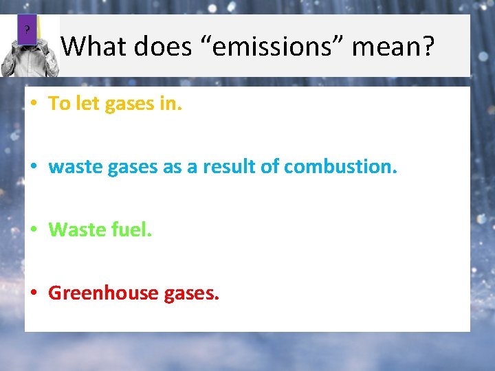 ? What does “emissions” mean? • To let gases in. • waste gases as ? What does “emissions” mean? • To let gases in. • waste gases as
