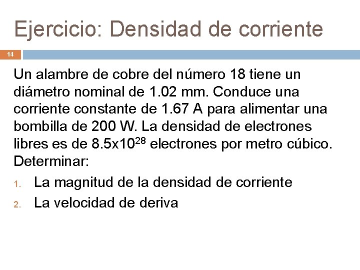 Ejercicio: Densidad de corriente 14 Un alambre de cobre del número 18 tiene un