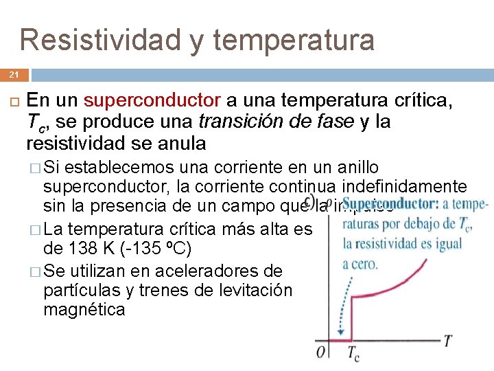 Resistividad y temperatura 21 En un superconductor a una temperatura crítica, Tc, se produce