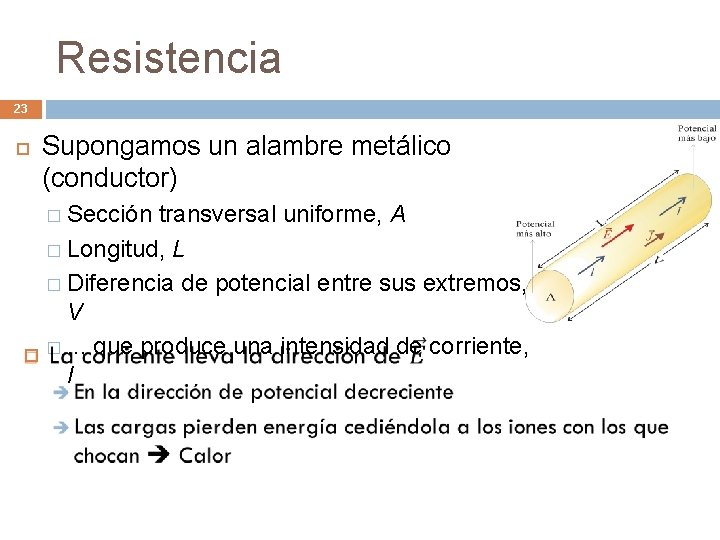 Resistencia 23 Supongamos un alambre metálico (conductor) � Sección transversal uniforme, A � Longitud,