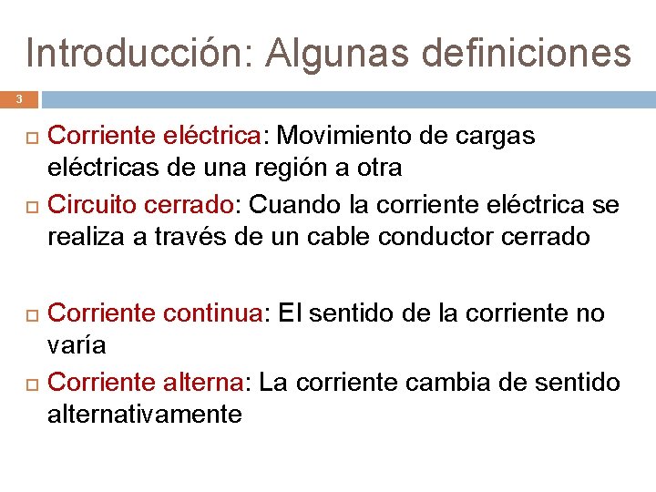 Introducción: Algunas definiciones 3 Corriente eléctrica: Movimiento de cargas eléctricas de una región a