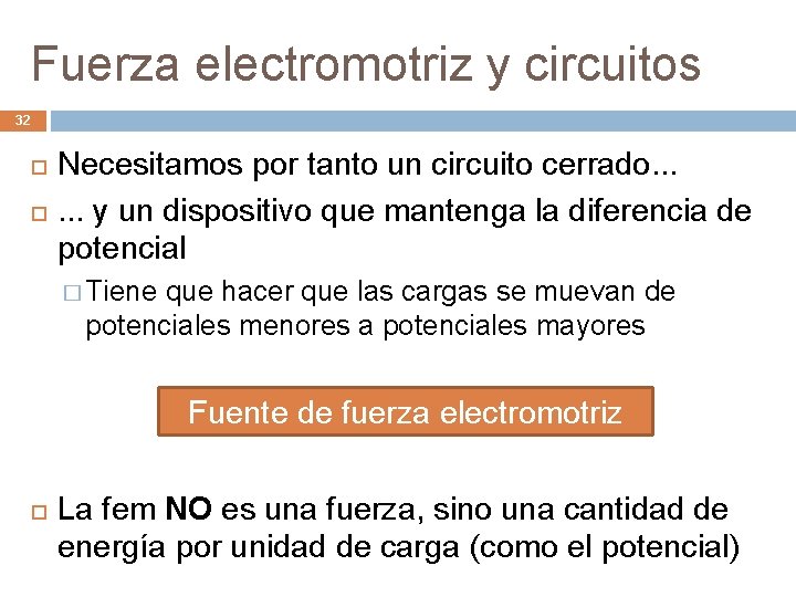 Fuerza electromotriz y circuitos 32 Necesitamos por tanto un circuito cerrado. . . y