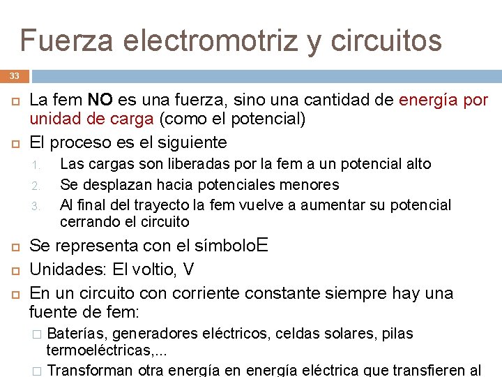 Fuerza electromotriz y circuitos 33 La fem NO es una fuerza, sino una cantidad