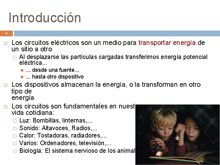 Introducción 4 Los circuitos eléctricos son un medio para transportar energía de un sitio