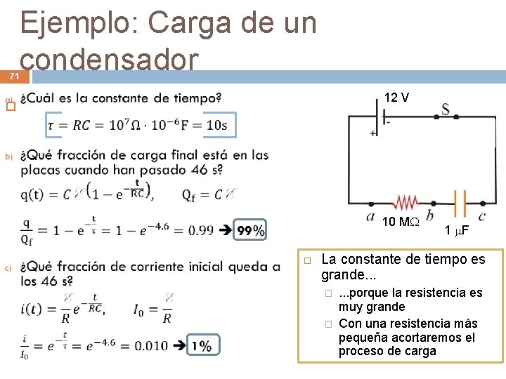 Ejemplo: Carga de un condensador 71 12 V 10 M 1 F La constante