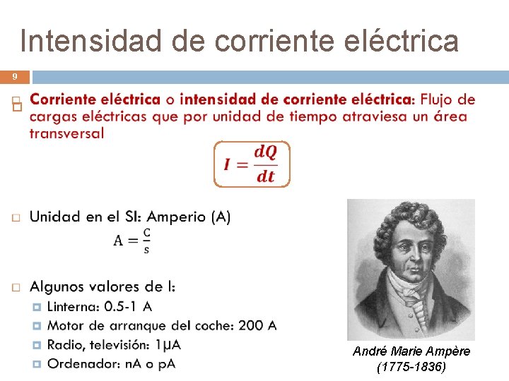 Intensidad de corriente eléctrica 9 André Marie Ampère (1775 -1836) 