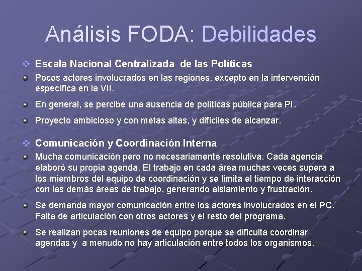 Análisis FODA: Debilidades v Escala Nacional Centralizada de las Políticas Pocos actores involucrados en