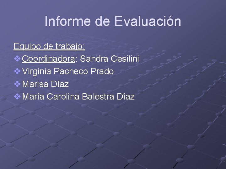 Informe de Evaluación Equipo de trabajo: v Coordinadora: Sandra Cesilini v Virginia Pacheco Prado