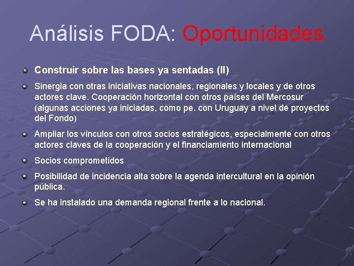 Análisis FODA: Oportunidades Construir sobre las bases ya sentadas (II) Sinergia con otras iniciativas