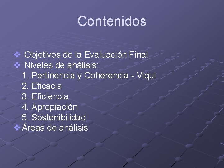 Contenidos v Objetivos de la Evaluación Final v Niveles de análisis: 1. Pertinencia y